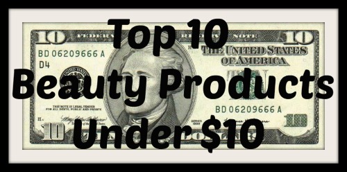 Top 10 Beauty Products Under $10